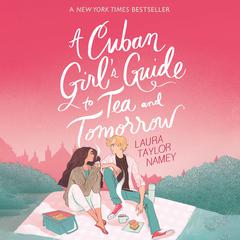A Cuban Girls Guide to Tea and Tomorrow: Soon to be a movie starring Kit Connor Audiobook, by Laura Taylor Namey