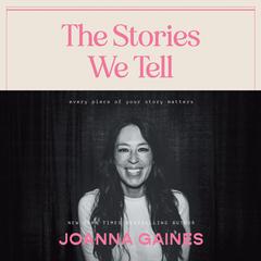 The Stories We Tell: Every Piece of Your Story Matters Audiobook, by Joanna Gaines