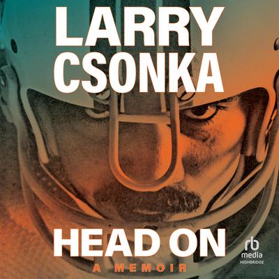 Head On: A Memoir Audiobook, by Larry Csonka