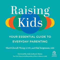 Raising Kids: Your Essential Guide to Everyday Parenting Audiobook, by Sheri Glucoft Wong, LCSW