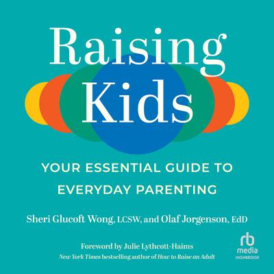 Raising Kids: Your Essential Guide to Everyday Parenting Audiobook, by Sheri Glucoft Wong, LCSW