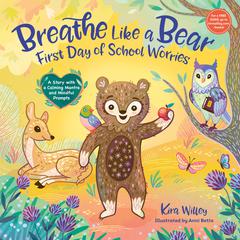 Breathe Like a Bear: First Day of School Worries: A Story with a Calming Mantra and Mindful Prompts Audiobook, by Kira Willey