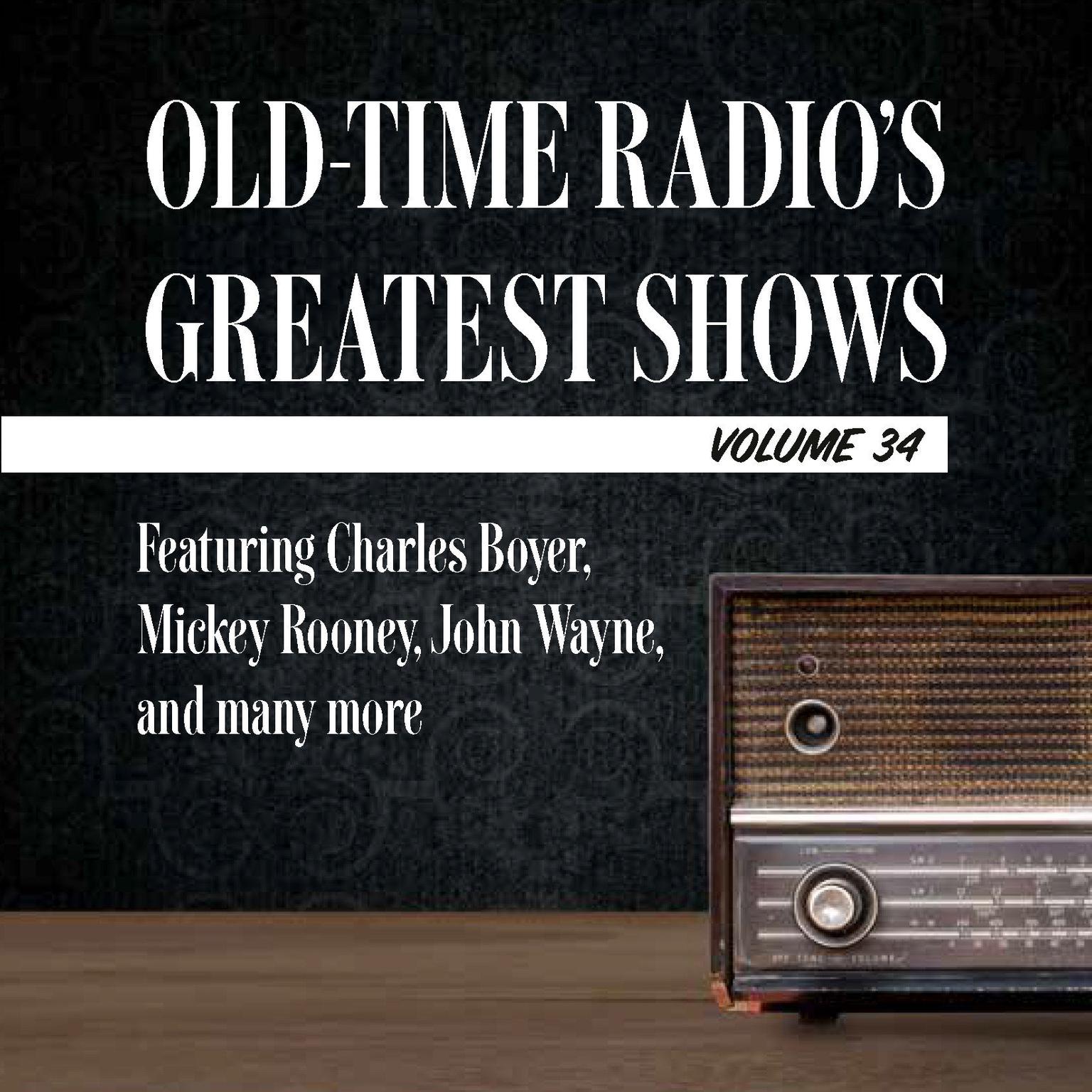 Old-Time Radios Greatest Shows, Volume 34: Featuring Charles Boyer, Mickey Rooney, John Wayne, and many more Audiobook, by Carl Amari