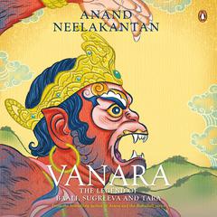 Vanara: The Legend of Baali, Sugreeva and Tara Audiobook, by Anand Neelakantan
