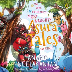 The Very, Extremely, Most Naughty Asura Tales for Kids Audiobook, by Anand Neelakantan