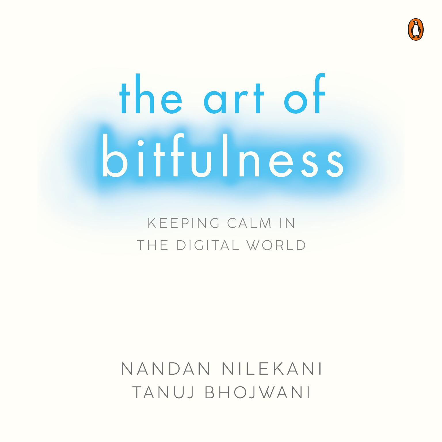 The Art Of Bitfulness: Keeping Calm in the Digital World Audiobook, by Nandan Nilekani