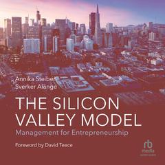 The Silicon Valley Model: Management for Entrepreneurship Audiobook, by Annika Steiber, Sverker Alänge