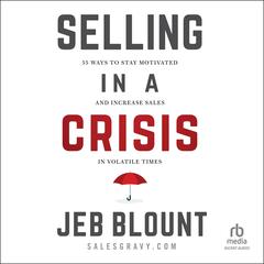 Selling in a Crisis: 55 Ways to Stay Motivated and Increase Sales in Volatile Times Audiobook, by 