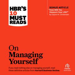 HBRs 10 Must Reads on Managing Yourself (with bonus article How Will You Measure Your Life? by Clayton M. Christensen) Audiobook, by Harvard Business Review