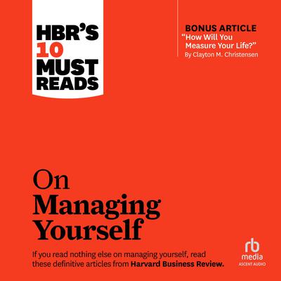 HBR's 10 Must Reads on Managing Yourself (with bonus article 'How Will You Measure Your Life?' by Clayton M. Christensen) Audiobook, by Harvard Business Review