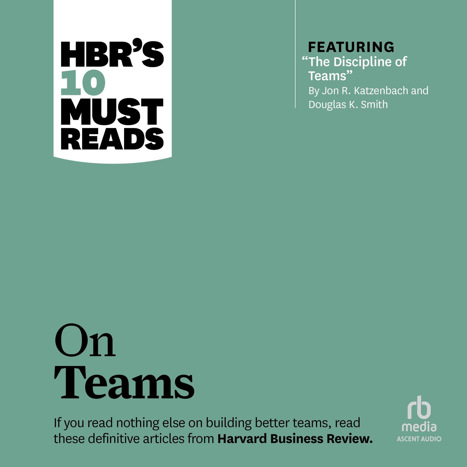HBRs 10 Must Reads on Teams (with featured article The Discipline of Teams, by Jon R. Katzenbach and Douglas K. Smith) Audiobook, by Harvard Business Review