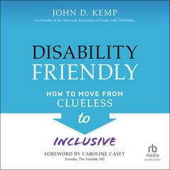 Disability Friendly: How to Move from Clueless to Inclusive Audiobook, by 