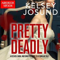 Pretty Deadly: A fast-paced fairy tale with a deadly twist Audiobook, by Kelsey Josund