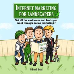 Internet Marketing For Landscapers Audiobook, by Henrik Bruhn