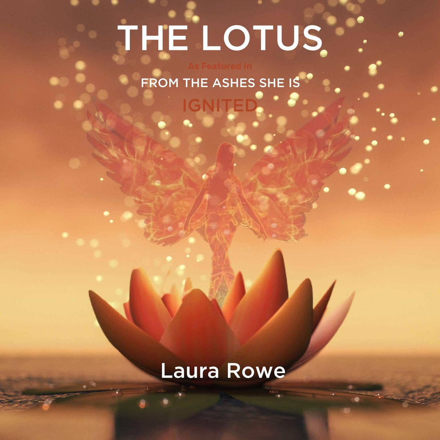 The Lotus (Abridged): From the Ashes She is Ignited Audiobook, by Laura Rowe