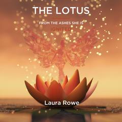 The Lotus: From the Ashes She is Ignited Audiobook, by Laura Rowe