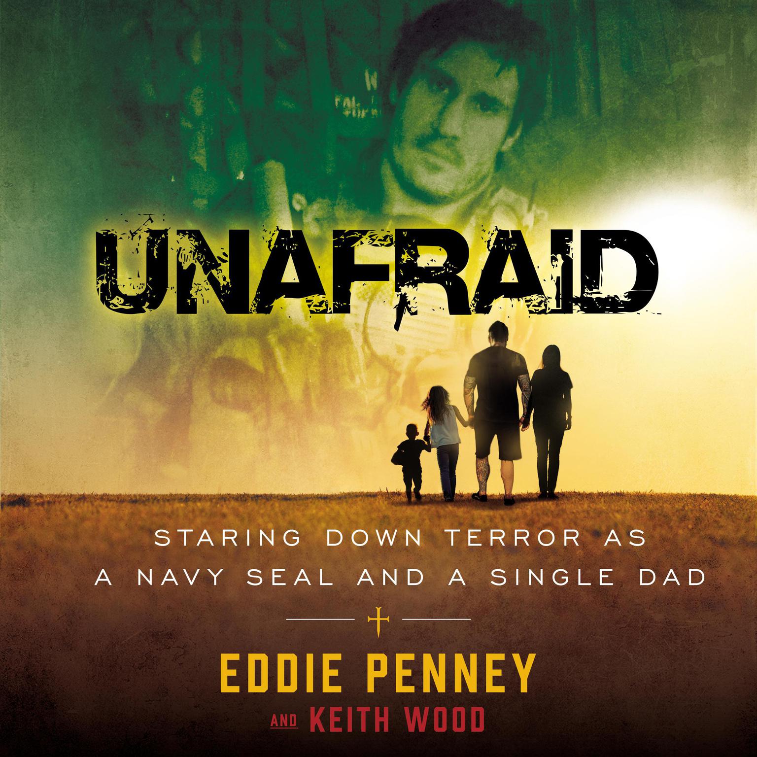 Unafraid: Staring Down Terror as a Navy SEAL and Single Dad Audiobook, by Eddie Penney