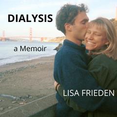 Dialysis: A Memoir Audiobook, by Lisa Frieden
