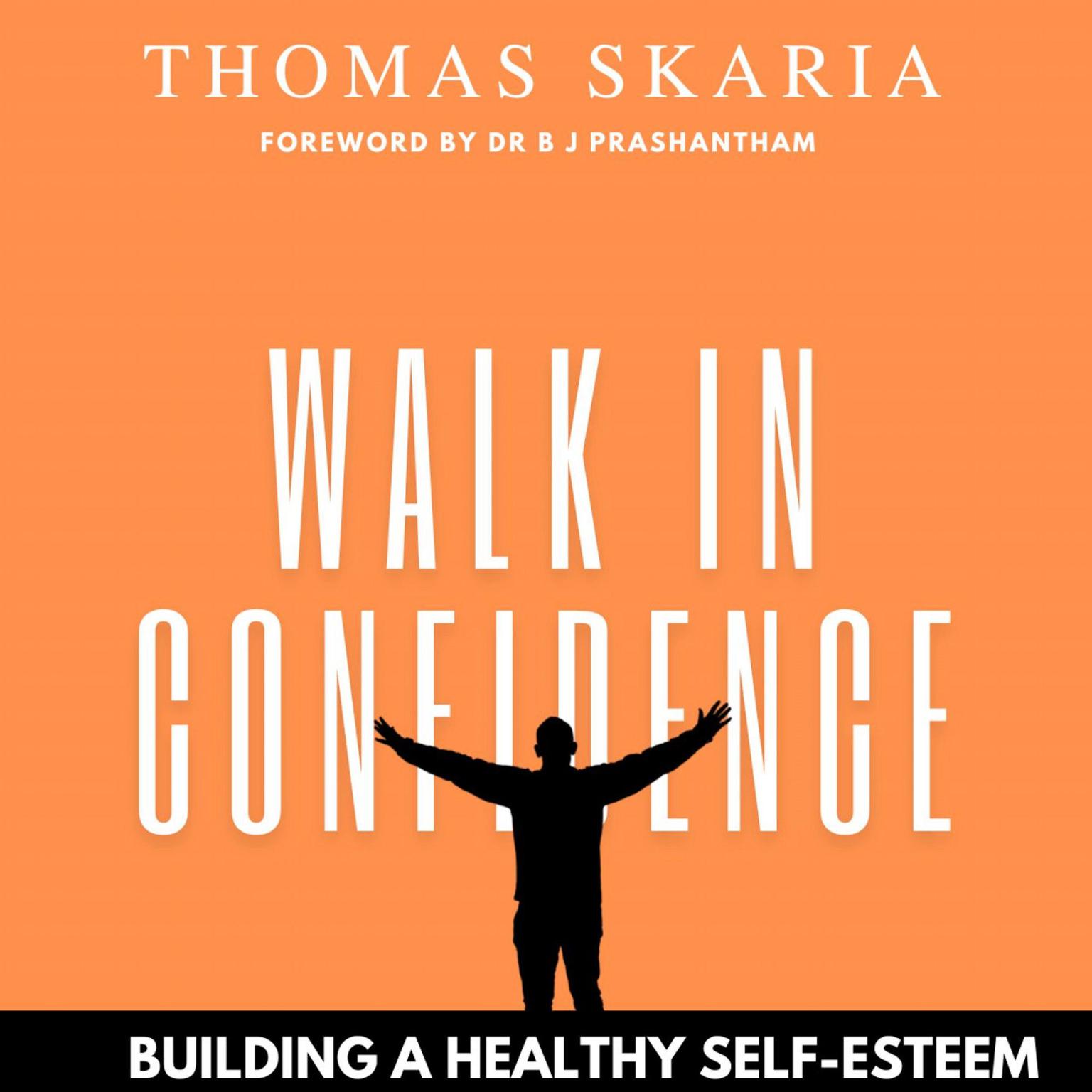 Walk in confidence: Building a healthy self-esteem Audiobook, by Thomas Skaria