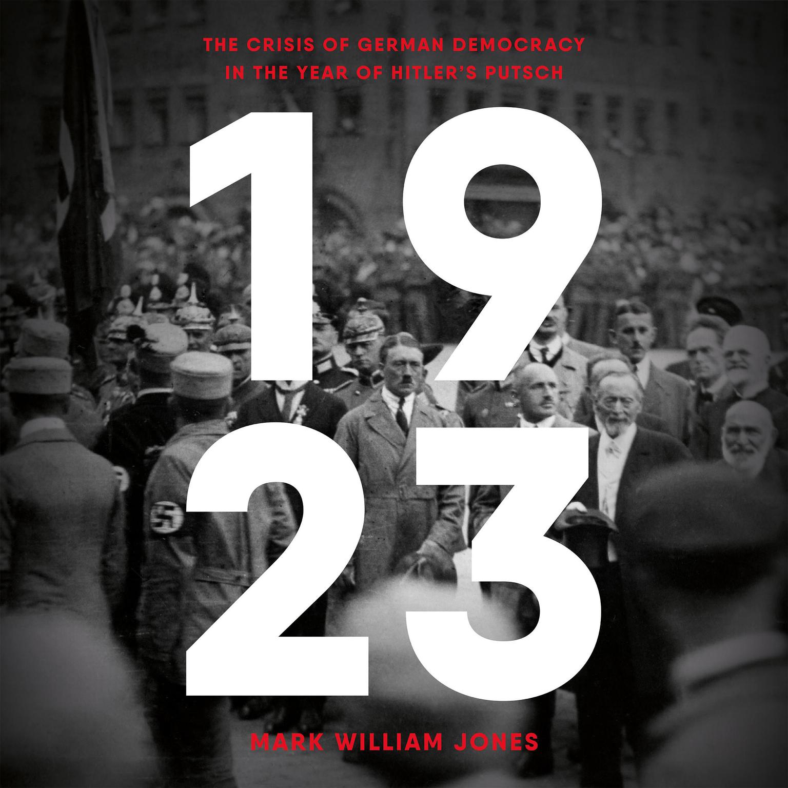 1923: The Crisis of German Democracy in the Year of Hitlers Putsch Audiobook, by Mark William Jones