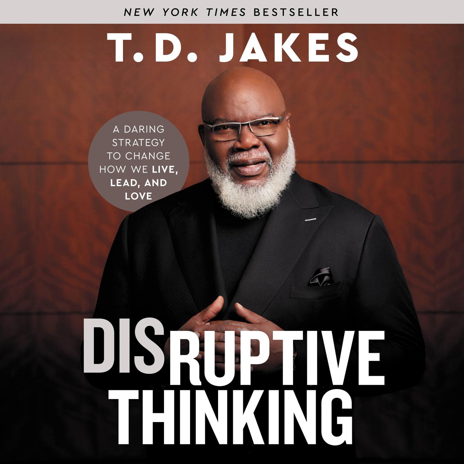 Disruptive Thinking: A Daring Strategy to Change How We Live, Lead, and Love Audiobook, by T. D. Jakes