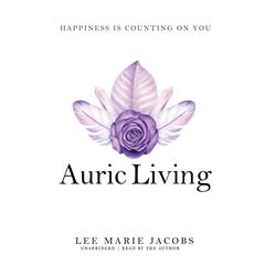 Auric Living: Happiness Is Counting on You Audiobook, by Lee Marie Jacobs