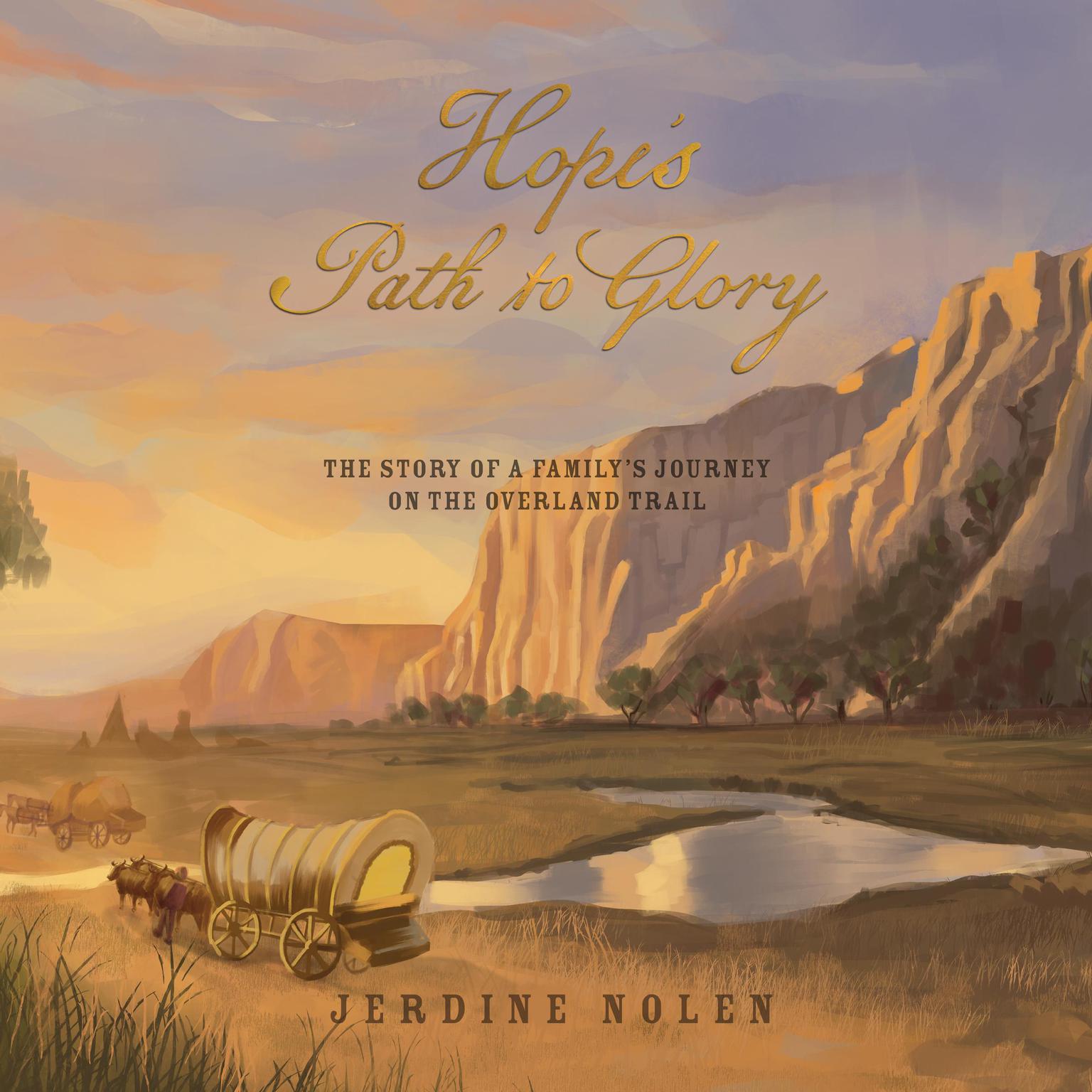 Hopes Path to Glory: The Story of a Familys Journey on the Overland Trail Audiobook, by Jerdine Nolen