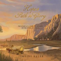 Hopes Path to Glory: The Story of a Familys Journey on the Overland Trail Audiobook, by Jerdine Nolen