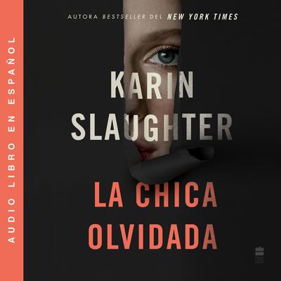 Girl, Forgotten / La chica olvidada (Spanish edition) Audiobook, by Karin Slaughter