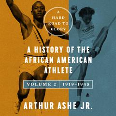 A Hard Road to Glory, Volume 2 (1919-1945): A History of the African-American Athlete Audiobook, by Arthur Ashe