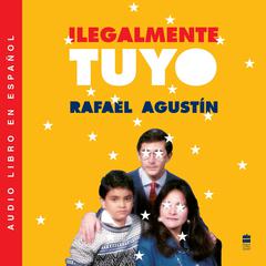 Illegally Yours Ilegalmente tuyo (Spanish edition): La comedia de mi vida Audiobook, by Rafael Agustin