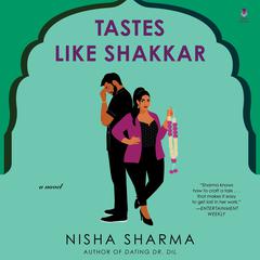 Tastes Like Shakkar: A Novel Audiobook, by Nisha Sharma