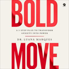 Bold Move: A 3-Step Plan to Transform Anxiety into Power Audiobook, by 