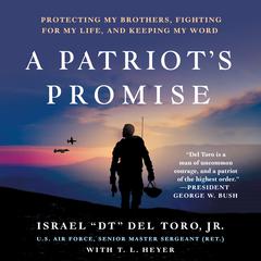 A Patriots Promise: Protecting My Brothers, Fighting for My Life, and Keeping My Word Audiobook, by Senior Master Sergeant (Ret.) Israel “DT” Del Toro