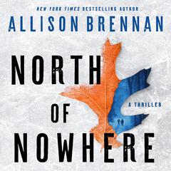 North of Nowhere: A Thriller Audiobook, by Allison Brennan