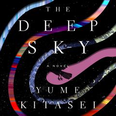 The Deep Sky: A Novel Audiobook, by Yume Kitasei