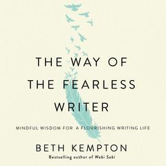 The Way of the Fearless Writer: Mindful Wisdom for a Flourishing Writing Life Audiobook, by Beth Kempton