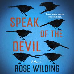 Speak of the Devil: A Novel Audiobook, by Rose Wilding