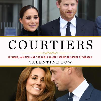 Courtiers: Intrigue, Ambition, and the Power Players Behind the House of Windsor Audiobook, by Valentine Low