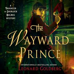 The Wayward Prince: A Daughter of Sherlock Holmes Mystery Audiobook, by Leonard Goldberg