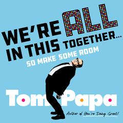 We're All in This Together . . .: So Make Some Room Audiobook, by Tom Papa