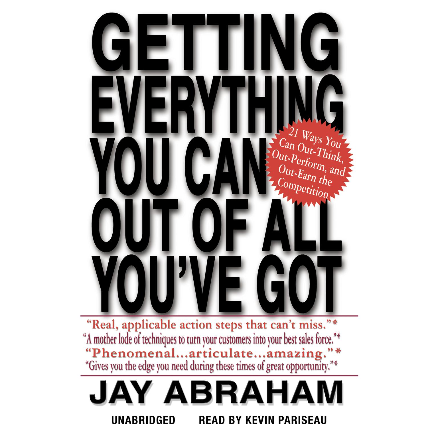 Getting Everything You Can Out of All Youve Got: 21 Ways You Can Out-Think, Out-Perform, and Out-Earn the Competition Audiobook, by Jay Abraham