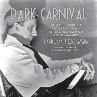 Dark Carnival: The Secret World of Tod Browning, Hollywoods Master of Macabre Audiobook, by David J. Skal