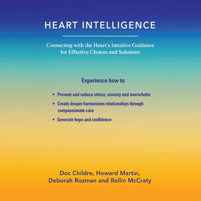 Heart Intelligence: Connecting with the Heart’s Intuitive Guidance for Effective Choices and Solutions Audiobook, by 