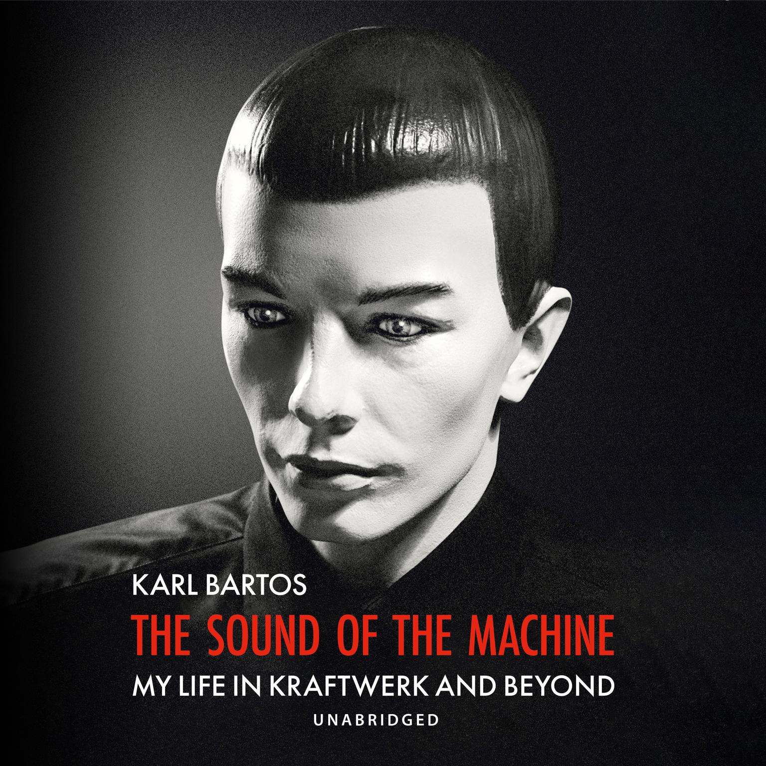 The Sound of the Machine: My Life in Kraftwerk and Beyond Audiobook, by Karl Bartos