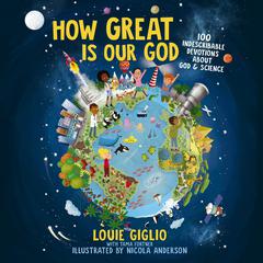 How Great Is Our God: 100 Indescribable Devotions About God and Science Audiobook, by Louie Giglio
