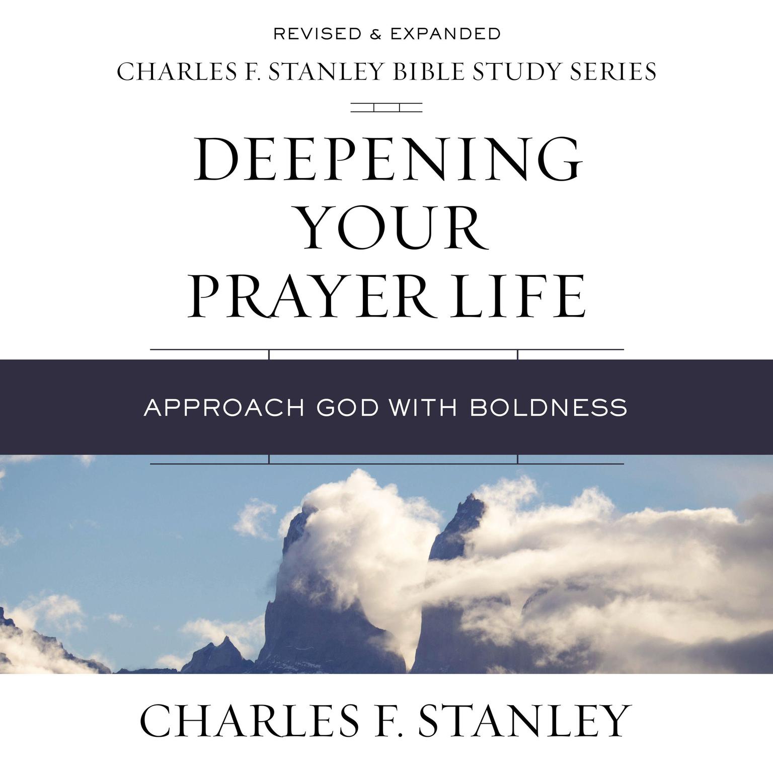 Deepening Your Prayer Life: Audio Bible Studies: Approach God with Boldness Audiobook, by Charles F. Stanley