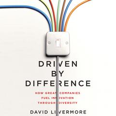 Driven by Difference: How Great Companies Fuel Innovation Through Diversity Audiobook, by David Livermore