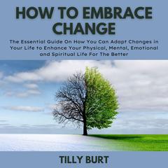 How To Embrace Change Audiobook, by Tilly Burt