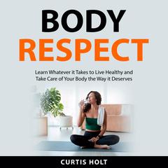 Body Respect Audiobook, by Curtis Holt